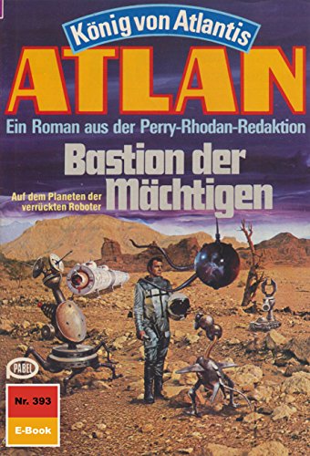 Atlan 393: Bastion der Mächtigen (Heftroman): Atlan-Zyklus 