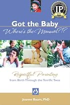 Got the Baby Where's the Manual?: Respectful Parenting from Birth Through the Terrific Twos