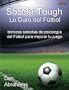 Soccer Tough - Lo Duro Del Futbol: Tecnicas Sencillas De Psicologia Del Futbol Para Mejorar Tu Juego: t�cnicas sencillas de psicolog�a del F�tbol para mejorar tu juego