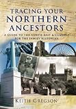 Tracing your Northern ancestors : a guide to the North-East and Cumbria for the family historian