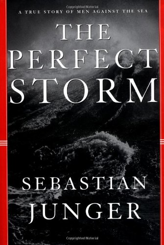 The Perfect Storm: A True Story of Men Against the Sea