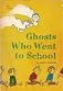 Ghosts Who Went to School