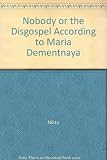 Nobody, or, The Disgospel according to Maria Dementnaya : Nikto : a samizdat text