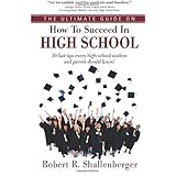 the ultimate guide on how to succeed in high school 30 fast tips every high school and their parents should know