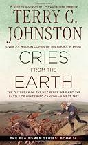 Cries from the Earth : The Outbreak of the Nez Perce War and the Battle of White Bird Canyon June 17, 1877 ( The Plainsmen Series )