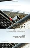 Complex Worlds: Digital Culture, Rhetoric, and Professional Communication (Technical Communication Series) (Baywood's Technical Communication Series)