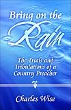 Bring on the Rain: The Trials and Tribulations of a Country Preacher