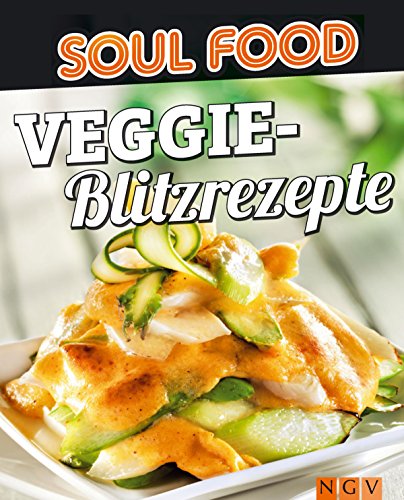Veggie-Blitzrezepte: 50 vegetarische Rezepte auf die Schnelle (Soul Food) (German Edition)