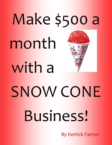 Make $500 a month with a SNOW CONE Business!