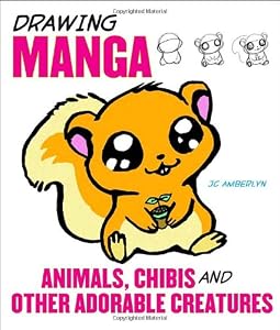 Drawing Manga Animals, Chibis, and Other Adorable Creatures
