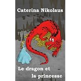 Le dragon et la princesse (French Edition) ~ Caterina Nikolaus