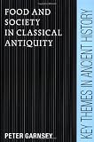 Food and Society in Classical Antiquity (Key Themes in Ancient History)