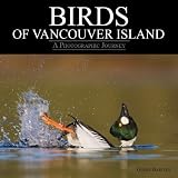 Birds of Vancouver Island: A Photographic Journeyby Glenn Bartley