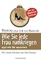 Wie Sie jede Frau rumkriegen: egal wie Sie aussehen -