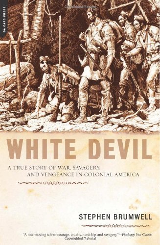 White Devil: A True Story of War, Savagery And Vengeance in Colonial America by Brumwell, Stephen (2006) Paperback