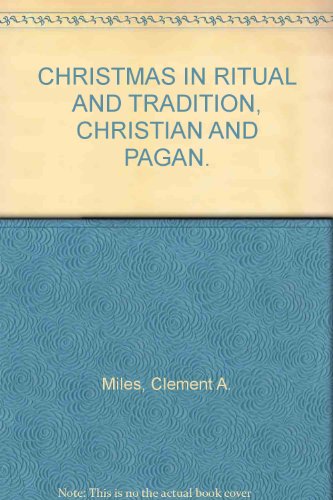 Christmas in ritual and tradition, Christian and Pagan,, by Clement A Miles