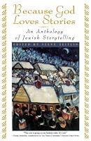 Because God Loves Stories: An Anthology of Jewish Storytelling