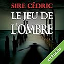 Le jeu de l'ombre (Alexandre Vauvert 2) | Livre audio Auteur(s) : Sire Cédric Narrateur(s) : Véronique Groux de Miéri, José Heuzé, Hervé Lavigne