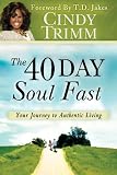 The 40 Day Soul Fast: Your Journey to Authentic Living