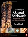 The History of Gauged Brickwork: Conservation, Repair and Modern Application (Butterworth-Heinemann Seris in Conservation and Museology)