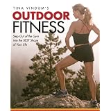 Tina Vindum's Outdoor Fitness: Step Out of the Gym and Into the BEST Shape of Your Life