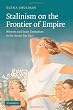 Stalinism on the Frontier of Empire: Women and State Formation in the Soviet Far East