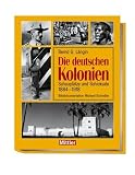 Die deutschen Kolonien: Schaupl&auml;tze und Schicksale 1888 - 1918 - Bernd G. L&auml;ngin, Michael Schindler - Bilddokumentation