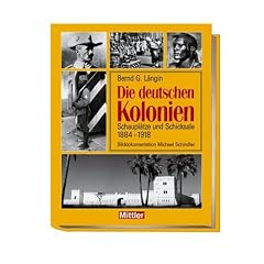Die deutschen Kolonien: Schaupl�tze und Schicksale 1888 - 1918