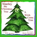 Stanley the Christmas Tree: A Wish Come True