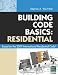 Building Code Basics: Residential: Based on 2009 International Residential Code (Code Basics Series)