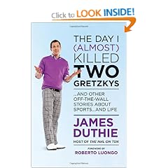 The Day I (Almost) Killed Two Gretzkys: And Other Off-the-Wall Stories About Sports...and Life