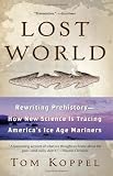 Lost World: Rewriting Prehistory---How New Science Is Tracing America's Ice Age Mariners