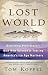 Book Lost World: Rewriting Prehistory---How New Science Is Tracing America's Ice Age Mariners