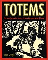 Totems: The Transformative Power of Your Personal Animal Totem