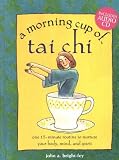 A Morning Cup of Tai Chi: One 15-Minute Routine to Nurture Your Body, Mind, and Spirit