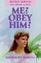 Me? Obey Him?: The Obedient Wife and God's Way of Happiness and Blessing in the Home