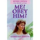 Me? Obey Him?: The Obedient Wife and God's Way of Happiness and Blessing in the Home by Elizabeth Rice Handford