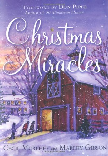 Christmas Miracles: Foreword by Don Piper, Author of 90 Minutes in Heaven