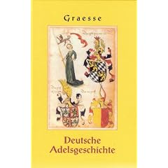 Deutsche Adelsgeschichte: Geschlechts-, Namen- und Wappensagen des Adels deutscher Nation