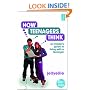 How Teenagers Think: An Insider's Guide to Living with a Teenager