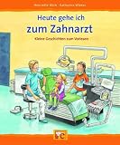 Heute gehe ich zum Zahnarzt: Kleine Geschichten  zum Vorlesen - Henriette Wich