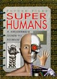 Superhumans: A Beginner's Guide to Cyborgs (Future Files)