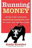 Running Money : Hedge Fund Honchos, Monster Markets and My Hunt for the Big Score