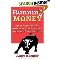 Running Money: Hedge Fund Honchos, Monster Markets and My Hunt for the Big Score
