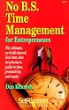 No b.s. time management for entrepreheurs: The ultimate, no holds barred, kick butt, take no prisoners, guide to time, productivity, and sanity