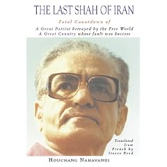 The Last Shah of Iran: Fatal Countdown of a Great Patriot Betrayed by the Free World, a Great Country Whose Fault Was Success