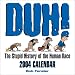 Duh! The Stupid History Of The Human Race 2004 Day-To-Day Calendar