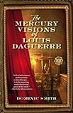 The Mercury Visions of Louis Daguerre: A Novel