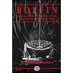 Boffin: A Personal Story of the Early Days of Radar, Radio Astronomy and Quantum Optics: Personal Story of the Early Days of Radar and Radio Astronomy and Quantum Optics