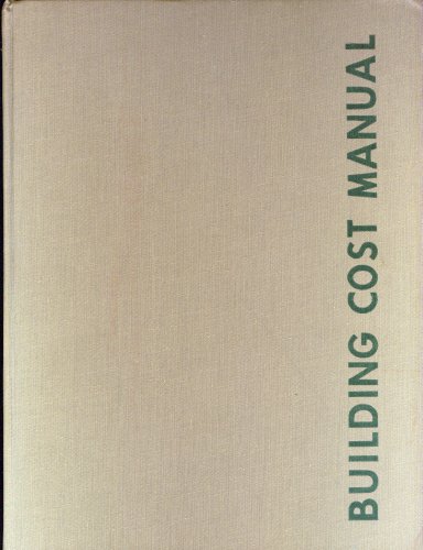 Building Cost Manual - Construction Cost of 150 Different Building Types - A Guide for Those Engaged in Appraising, Planning, Estimating, Financing, Construction, and Insurance Underwriting of the Nation's Shelter and Work Space